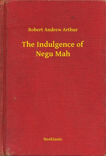 The Indulgence of Negu Mah Arthur Robert Andrew