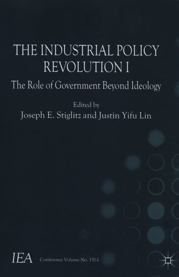 The Industrial Policy Revolution I The Role of Goverment Beyond Ideology Wydawnictwo Palgrave