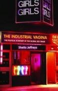 The Industrial Vagina: The Political Economy of the Global Sex Trade Jeffreys Sheila