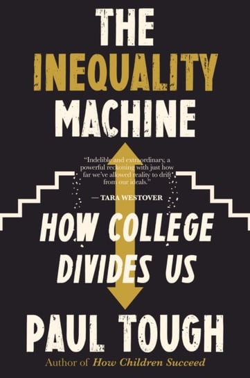 The Inequality Machine: How College Divides Us Tough Paul