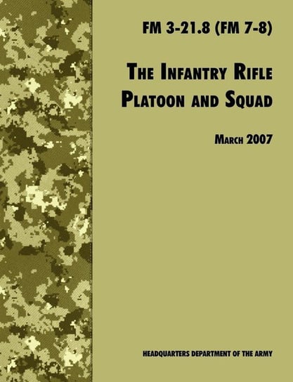 The Infantry Rifle and Platoon Squad U.S. Department of the Army
