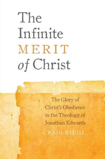 The Infinite Merit of Christ Biehl Craig
