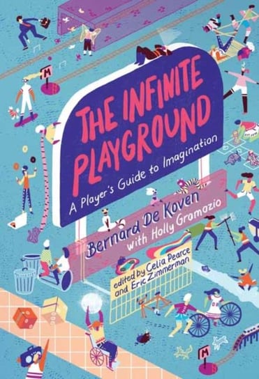 The Infinite Playground Bernard De Koven, Holly Gramazio