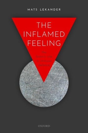 The Inflamed Feeling. The Brains Role in Immune Defence Opracowanie zbiorowe