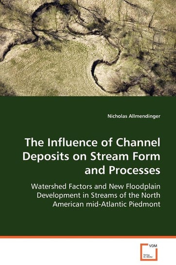 The Influence of Channel Deposits on Stream Form and Processes Allmendinger Nicholas