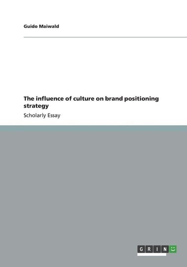 The influence of culture on brand positioning strategy Maiwald Guido