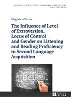 The Influence of Level of Extroversion, Locus of Control and Gender on Listening and Reading Proficiency in Second Language Acquisition Trinder Magdalena