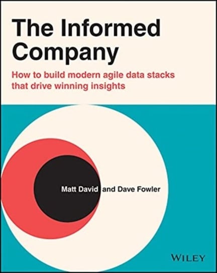 The Informed Company: How to Build Modern Agile Data Stacks that Drive Winning Insights Dave Fowler