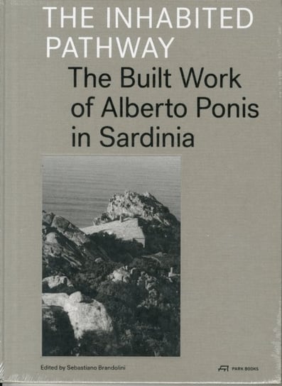 The Inhabited Pathway - The Built Work of Alberto Ponis in Sardinia Sebastiano Brandolini