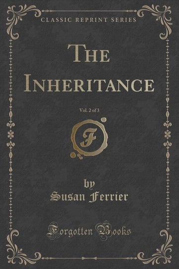 The Inheritance, Vol. 2 of 3 (Classic Reprint) Ferrier Susan