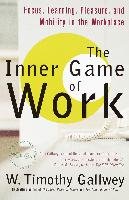 The Inner Game of Work: Focus, Learning, Pleasure, and Mobility in the Workplace Gallwey Timothy W.