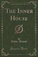 The Inner House (Classic Reprint) Besant Walter
