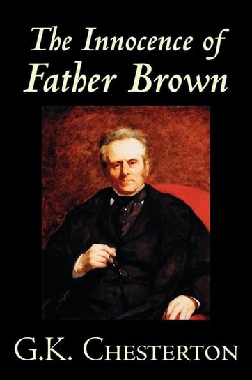 The Innocence of Father Brown by G.K. Chesterton, Fiction, Mystery & Detective Chesterton G. K.