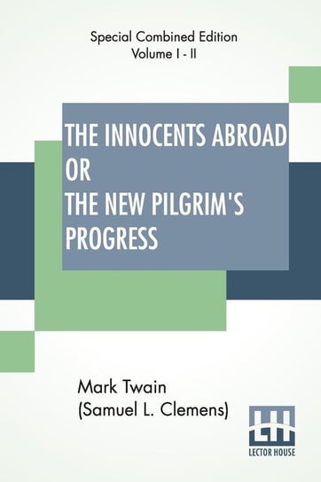 The Innocents Abroad Or The New Pilgrim's Progress (Complete) Twain (Samuel Langhorne Clemens) Mark