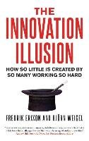 The Innovation Illusion Erixon Fredrik, Weigel Bjorn