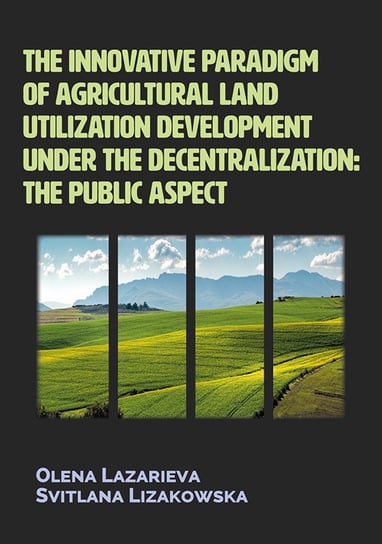 The innovative paradigm of agricultural land utilization development under the decentralization Lazarieva Olena, Lizakowska Svitlana