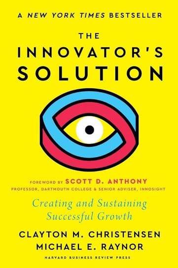 The Innovator's Solution, with a New Foreword Creating and Sustaining Successful Growth Christensen Clayton M., Raynor Michael E.