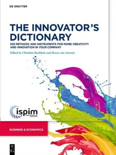 The Innovators Dictionary: 555 Methods and Instruments for More Creativity and Innovation in Your Co Opracowanie zbiorowe