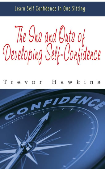 The Ins and Outs of Developing Self-Confidence Trevor Hawkins