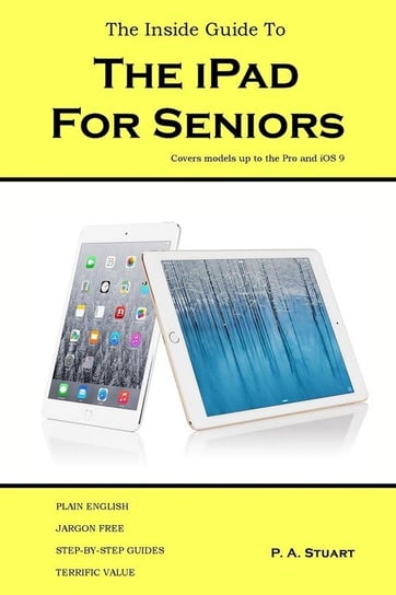 The Inside Guide to the iPad for Seniors Stuart P. A.
