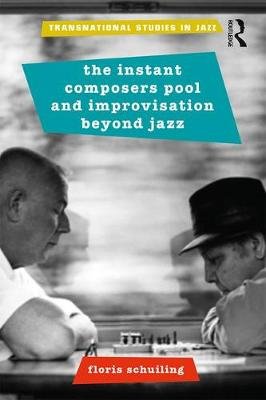 The Instant Composers Pool and Improvisation Beyond Jazz Schuiling Floris