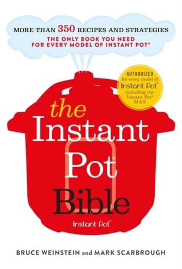 The Instant Pot Bible: The only book you need for every model of instant pot Weinstein Bruce, Mark Scarbrough