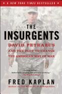 The Insurgents: David Petraeus and the Plot to Change the American Way of War Kaplan Fred