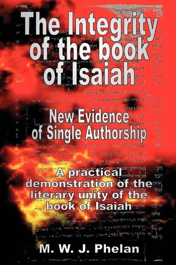 The Integrity of the Book of Isaiah Phelan M. W. J.