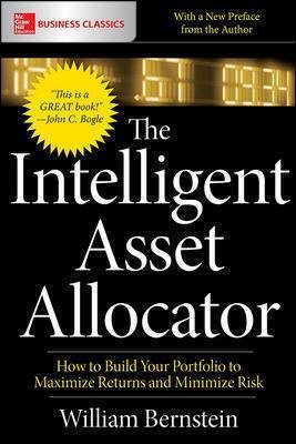 The Intelligent Asset Allocator: How to Build Your Portfolio to Maximize Returns and Minimize Risk Bernstein William J.