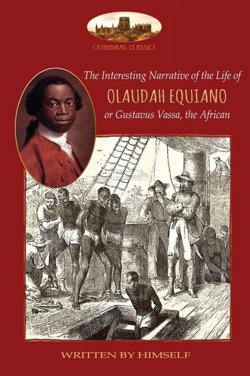 The Interesting Narrative of the Life of Olaudah Equiano, or Gustavus Vassa, the African, written by himself Equiano Olaudah