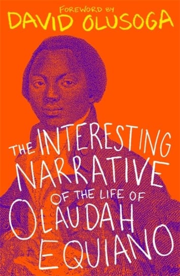The Interesting Narrative of the Life of Olaudah Equiano: With a foreword by David Olusoga Equiano Olaudah