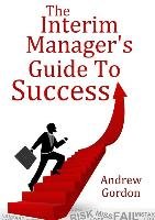 The Interim ManagerÕs Guide to Success Gordon Andrew