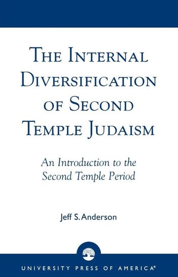 The Internal Diversification of Second Temple Judaism Anderson Jeff S.