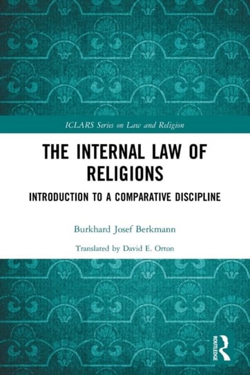 The Internal Law of Religions: Introduction to a Comparative Discipline Burkhard Josef Berkmann