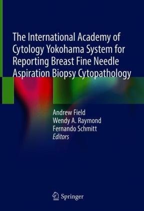 The International Academy of Cytology Yokohama System for Reporting Breast Fine Needle Aspiration Biopsy Cytopathology Opracowanie zbiorowe