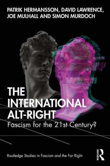 The International Alt-Right: Fascism for the 21st Century? Opracowanie zbiorowe