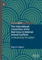 The International Committee of the Red Cross in Internal Armed Conflicts Kumar Rajeesh