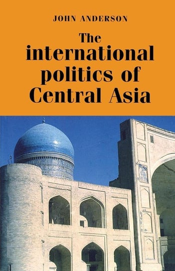 The International Politics of Central Asia Anderson John