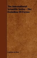 The International Scientific Series - The Evolution of Forces Gustave Bon