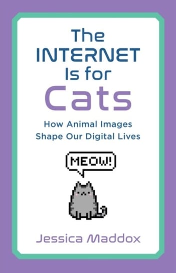 The Internet Is for Cats: How Animal Images Shape Our Digital Lives Rutgers University Press