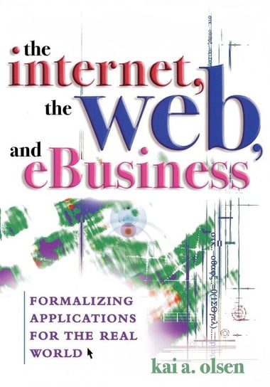The Internet, The Web, and eBusiness Olsen Kai A.