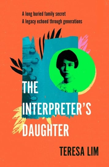 The Interpreters Daughter: A remarkable true story of feminist defiance in 19th Century Singapore Teresa Lim