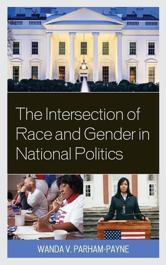 The Intersection of Race and Gender in National Politics Parham-Payne Wanda