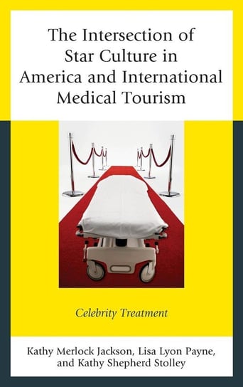 The Intersection of Star Culture in America and International Medical Tourism Jackson Kathy Merlock