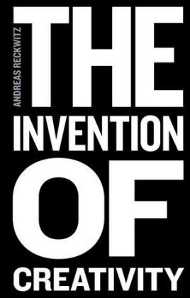 The Invention of Creativity Reckwitz Andreas