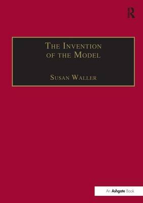 The Invention of the Model: Artists and Models in Paris, 1830-1870 Susan Waller