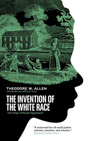 The Invention of the White Race: The Origin of Racial Oppression Theodore W. Allen