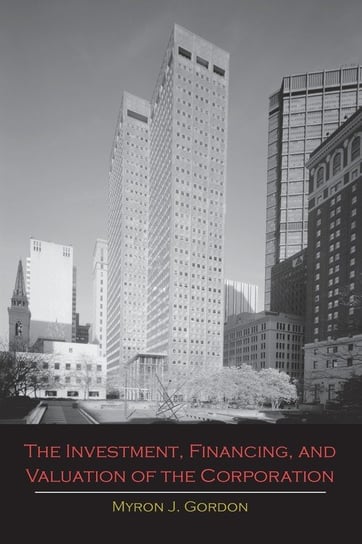 The Investment, Financing, and Valuation of the Corporation Gordon Myron J.