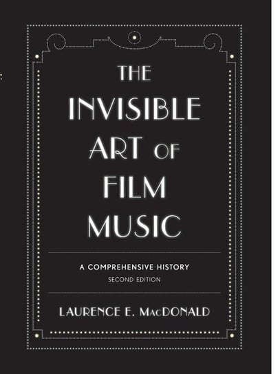 The Invisible Art of Film Music Macdonald Laurence E.