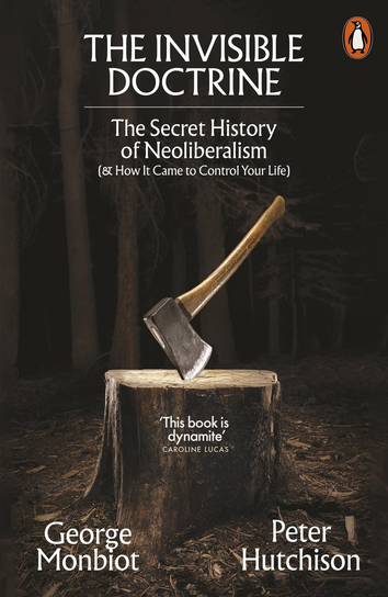 The Invisible Doctrine Monbiot George